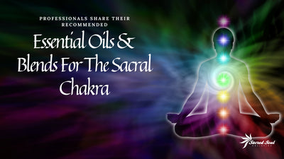 The Sacral Chakra: Professionals Share Their 'Go-To' Essential Oils & Blends